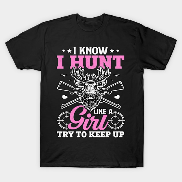 I Know I Hunt Like A Girl Try to Keep Up Ladies Hunting T-Shirt by Boneworkshop